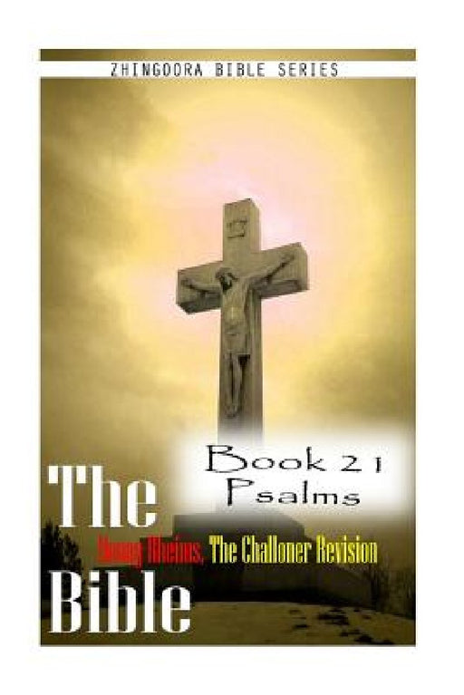 The Bible Douay-Rheims, the Challoner Revision Book 21 Psalms by Zhingoora Bible Series