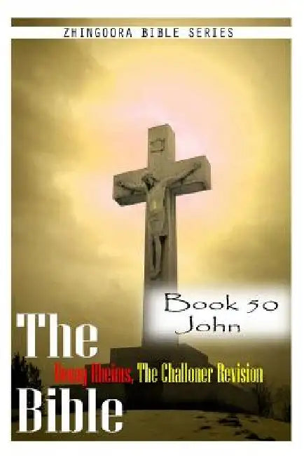The Bible Douay-Rheims, the Challoner Revision- Book 50 John by Zhingoora Bible Series