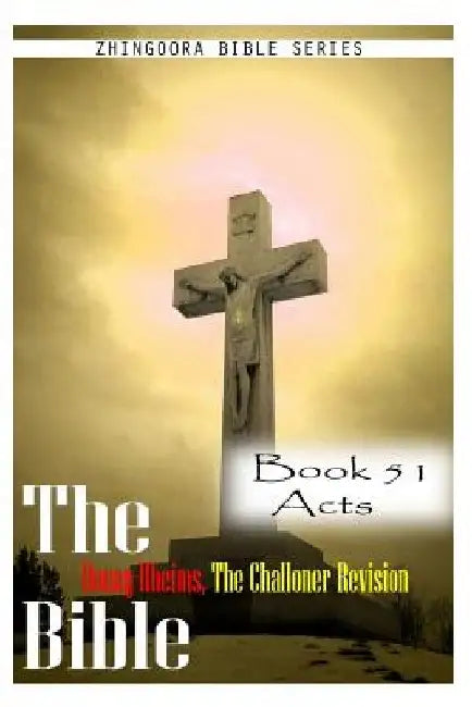The Bible Douay-Rheims, the Challoner Revision- Book 51 Acts by Zhingoora Bible Series