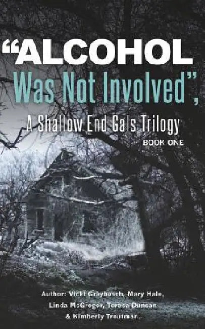 Alcohol Was Not Involved: A Shallow End Gals Trilogy by Mary Hale