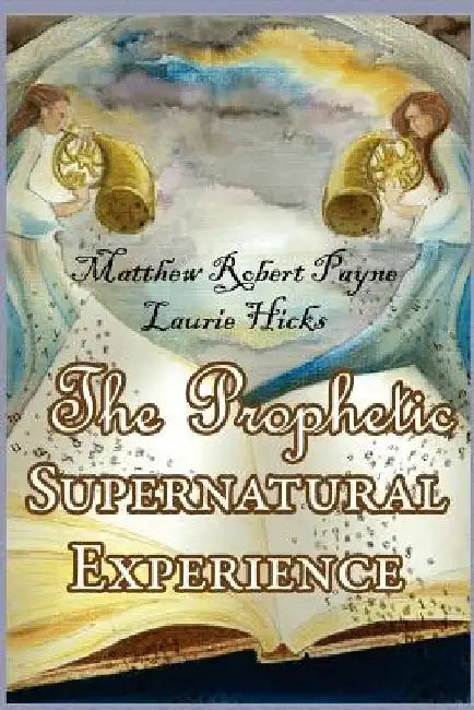 The Prophetic Supernatural Experience by Laurie Hicks