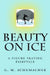 Beauty On Ice: A Figure Skating Fairytale by G. M. Schumacher