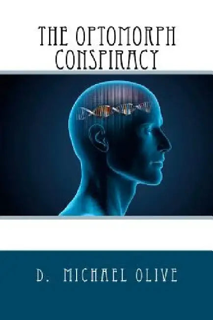The Optomorph Conspiracy by D. Michael Olive