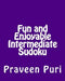 Fun and Enjoyable Intermediate Sudoku: Easy to Read, Large Grid Puzzles by Praveen Puri