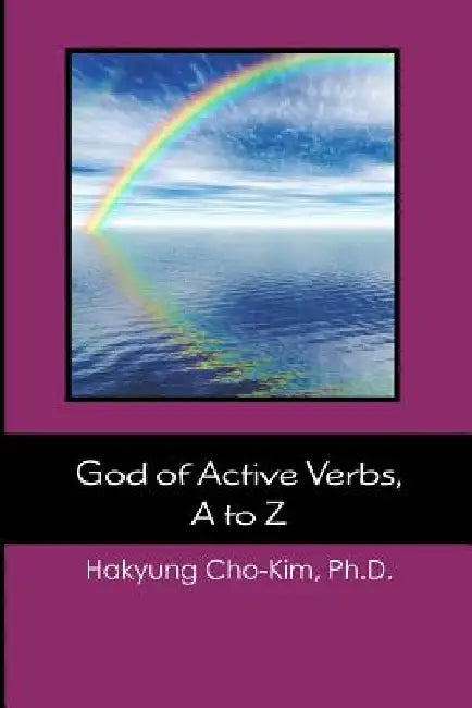 God of Active Verbs, A to Z by Ph. D. Hakyung Cho-Kim