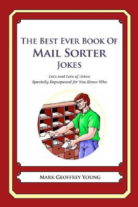 The Best Ever Book of Mail Sorter Jokes: Lots and Lots of Jokes Specially Repurposed for You-Know-Who by Mark Geoffrey Young