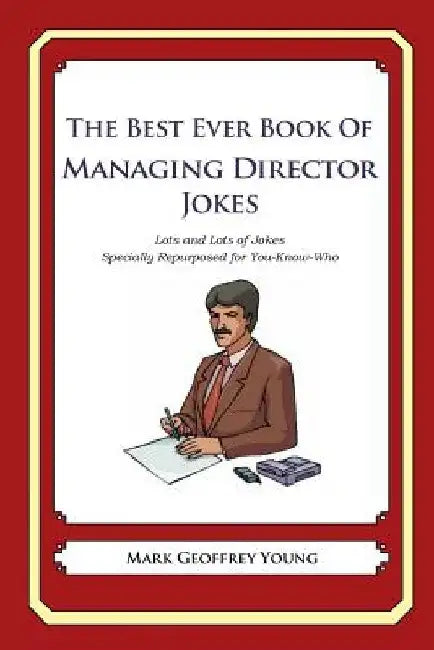 The Best Ever Book of Managing Director Jokes: Lots and Lots of Jokes Specially Repurposed for You-Know-Who by Mark Geoffrey Young