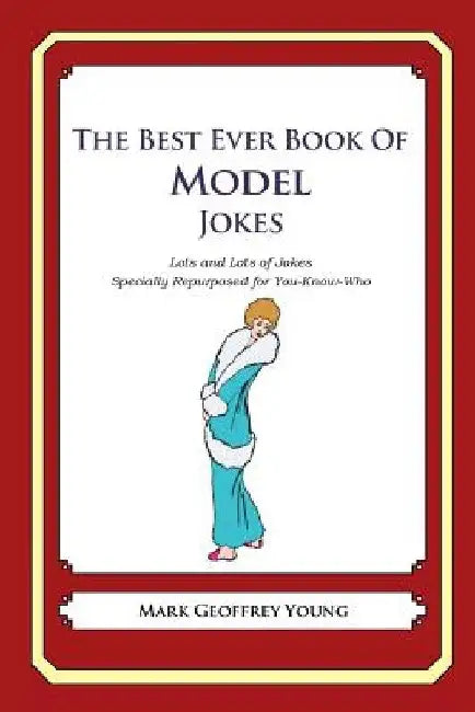 The Best Ever Book of Model Jokes: Lots and Lots of Jokes Specially Repurposed for You-Know-Who by Mark Geoffrey Young