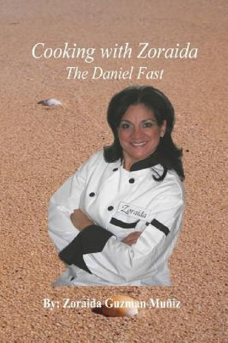 Cooking with Zoraida, The Daniel Fast by Zoraida Guzman Muñiz