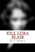 Kill Lora Blair: A Mystery by K. T. Biffle