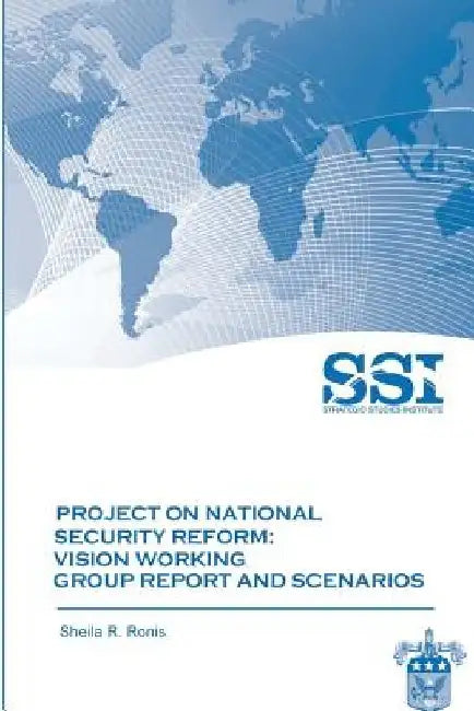 Project on National Security Reform - Vision Working Group Report and Scenarios by Strategic Studies Institute