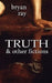 Truth and Other Fictions by Bryan Ray