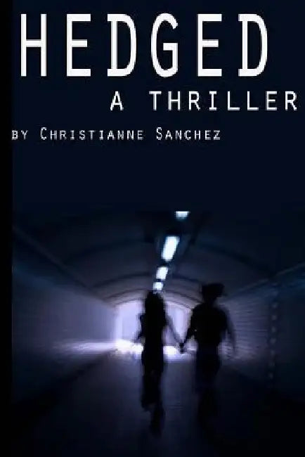 Hedged: A thriller by Christianne Sanchez