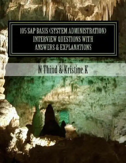 105 SAP Basis (System Administration) Interview Questions with Answers & Explanations by Kristine K