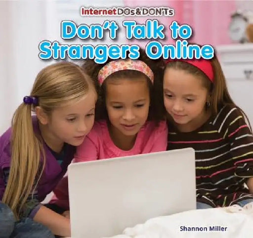 Don't Talk to Strangers Online by Shannon Miller, Sara Swan Miller