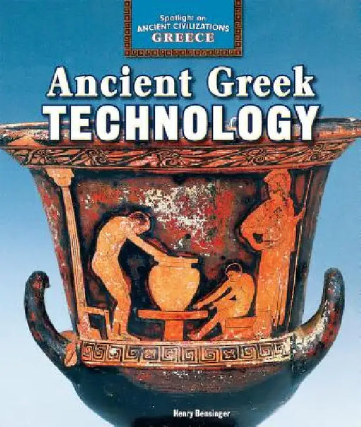 Ancient Greek Technology by Henry Bensinger