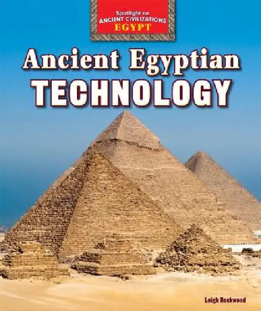 Ancient Egyptian Technology by Leigh Rockwood