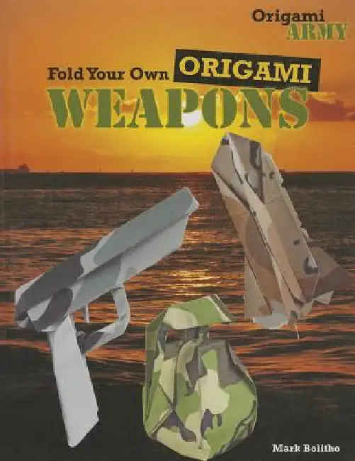 Fold Your Own Origami Weapons by Mark Bolitho