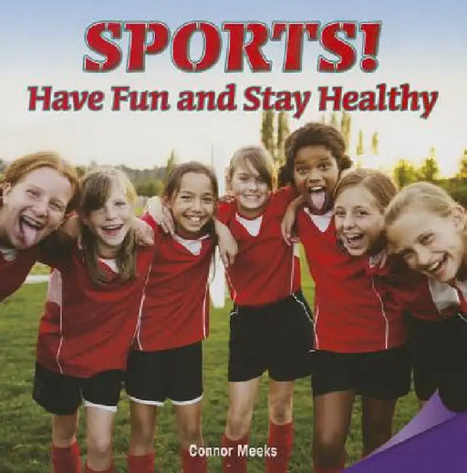 Sports!have Fun and Stay Healthy: Have Fun and Stay Healthy by Connor Meeks