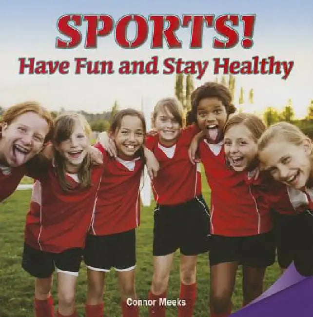 Sports!have Fun and Stay Healthy: Have Fun and Stay Healthy by Connor Meeks