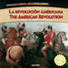 La Revolución Americana / The American Revolution by Lorijo Metz, Christina Green, Nathalie Beullens Maoui
