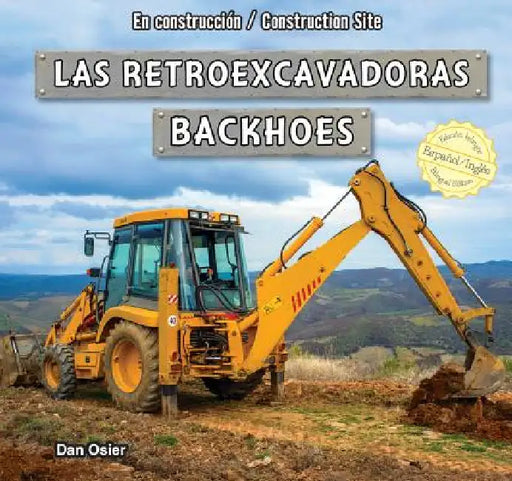 Las Retroexcavadoras/Backhoes by Dan Osier, Eida de la Vega