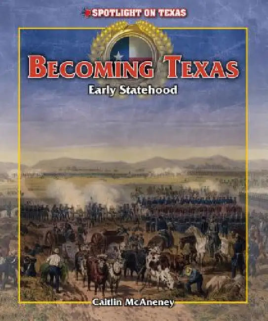 Becoming Texas: Early Statehood by Caitie McAneney