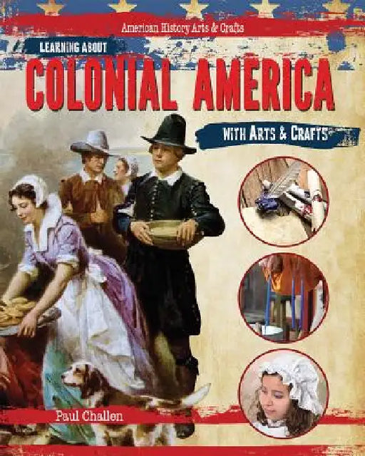 Learning about Colonial America with Arts & Crafts by Paul Challen