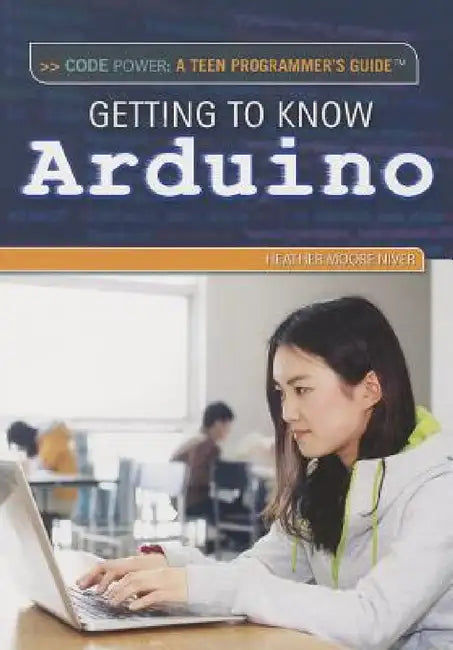 Getting to Know Arduino by Heather Moore Niver