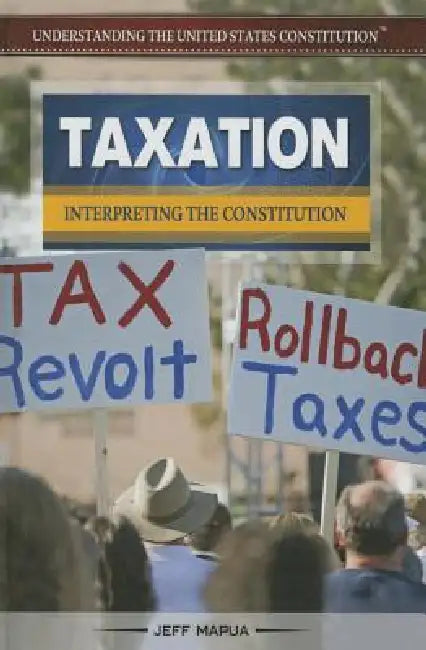 Taxation: Interpreting the Constitution by Jeff Mapua
