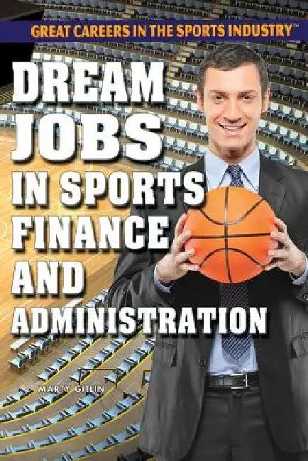 Dream Jobs in Sports Finance and Administration by Marty Gitlin