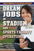 Dream Jobs in Stadium and Sports Facility Operations by Kathy Furgang, Adam Furgang