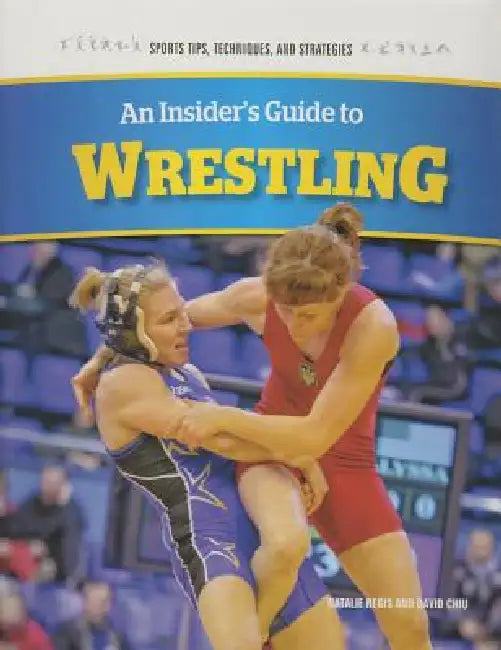 An Insider's Guide to Wrestling by David Chiu, Natalie Regis