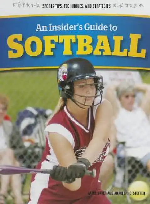 An Insider's Guide to Softball by Adam Hofstetter, Jayne Baker