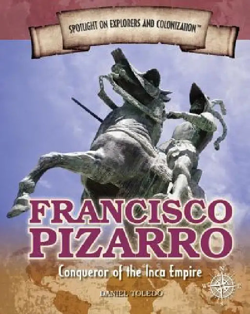 Francisco Pizarro: Conqueror of the Inca Empire by Daniel Toledo