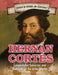 Hernán Cortés: Conquistador, Colonizer, and Destroyer of the Aztec Empire by Joe Greek