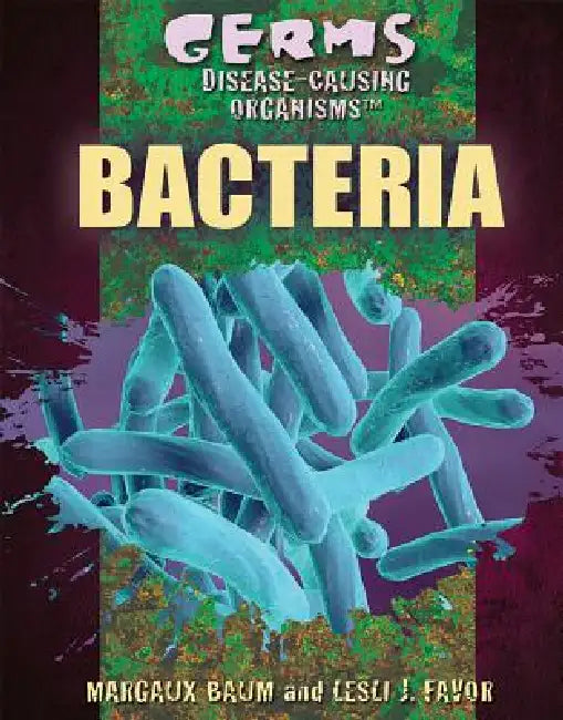 Bacteria by Leslie Favor Ph. D., Margaux Baum