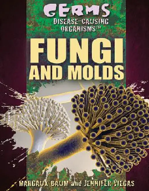 Fungi and Molds by Jennifer Viegas, Margaux Baum