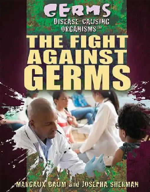 The Fight Against Germs by Josepha Sherman, Margaux Baum
