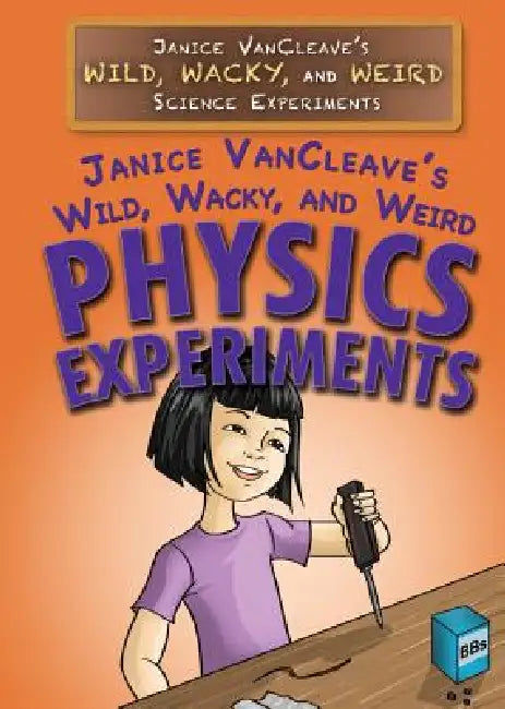 Janice Vancleave's Wild, Wacky, and Weird Physics Experiments by Janice VanCleave