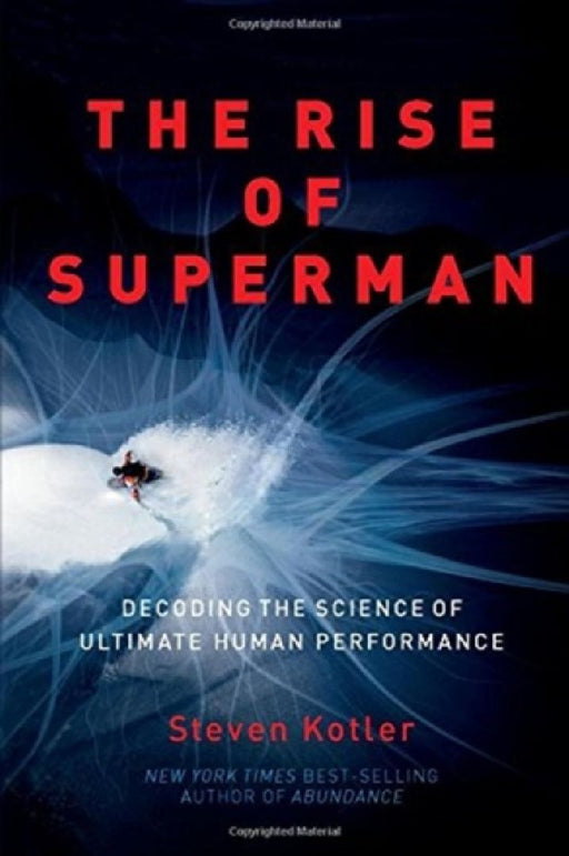 Rise of Superman: Decoding the Science of Ultimate Human Performance by Steven Kotler