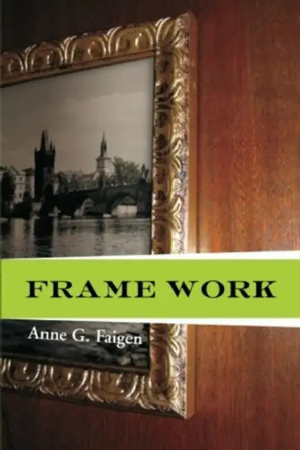 Frame Work by Anne G. Faigen