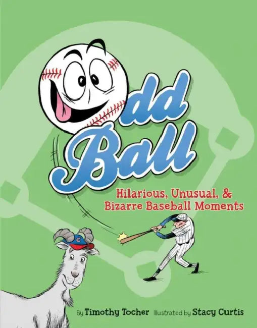 Odd Ball: Hilarious, Unusual, & Bizarre Baseball Moments by Timothy Tocher, Stacy Curtis