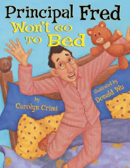 Principal Fred Won't Go to Bed by Carolyn Crimi, Donald Wu