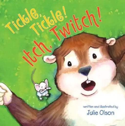 Tickle, Tickle! Itch, Twitch! by Julie Olson, Julie Olson