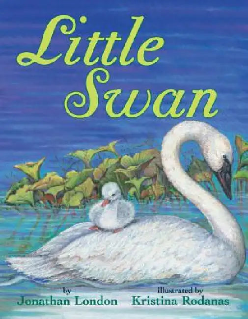 Little Swan by Jonathan London, Kristina Rodanas