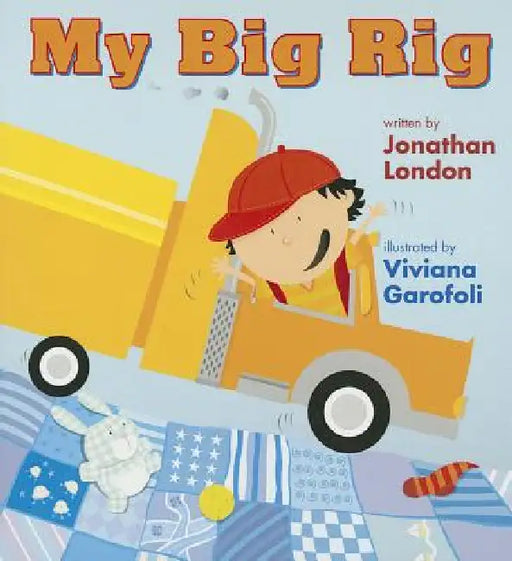 My Big Rig by Jonathan London, Viviana Garofoli