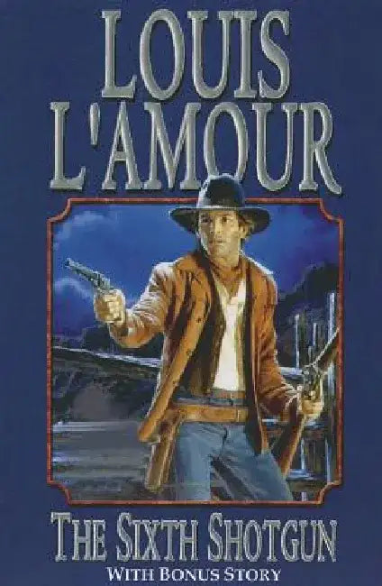 The Sixth Shotgun by Louis L'Amour