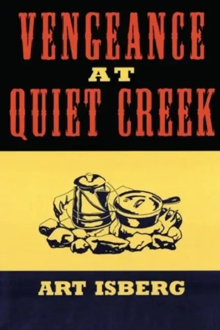 Vengeance at Quiet Creek by Art Isberg