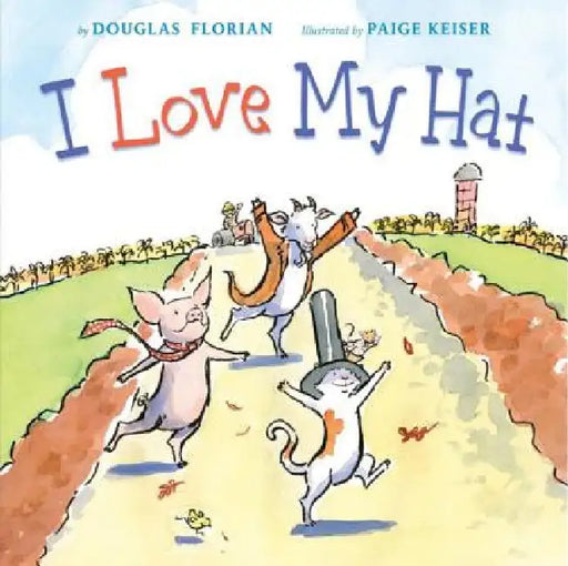 I Love My Hat by Douglas Florian, Paige Keiser